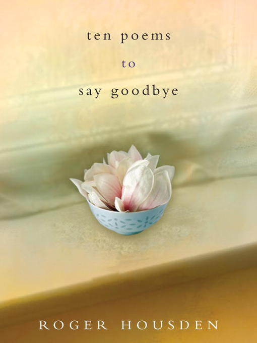 Title details for Ten Poems to Say Goodbye by Roger Housden - Wait list
